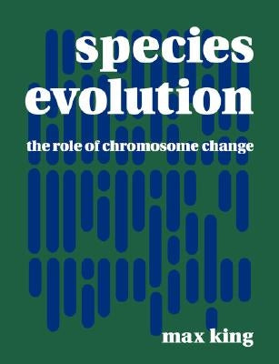 Species Evolution: The Role of Chromosome Change by King, Max