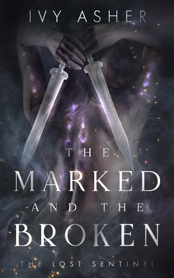 The Marked and the Broken by Asher, Ivy