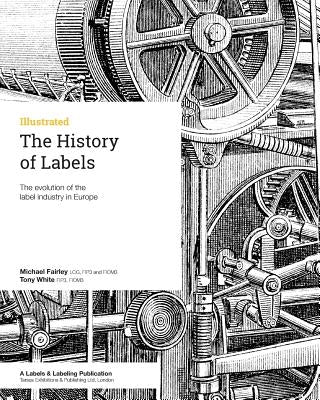 The History of Labels: The evolution of the label industry in Europe by White, Tony