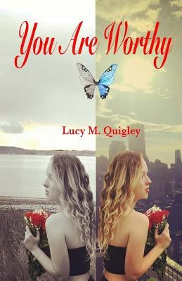 You Are Worthy: A Personal Story of Recovery and Hope by Quigley, Lucy M.