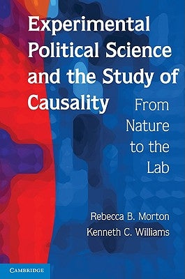 Experimental Political Science and the Study of Causality: From Nature to the Lab by Morton, Rebecca B.