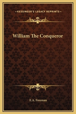 William the Conqueror by Freeman, E. a.