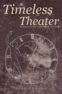 Timeless Theater: Monologue and Play Book by Engard, Sean