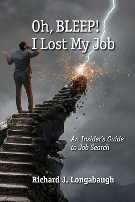 Oh BLEEP! I Lost My Job by Longabaugh, Richard J.