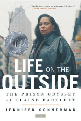 Life on the Outside: The Prison Odyssey of Elaine Bartlett by Gonnerman, Jennifer