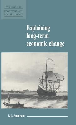Explaining Long-Term Economic Change by Anderson, J. L.