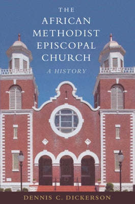 The African Methodist Episcopal Church: A History by Dickerson, Dennis C.