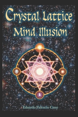 The Crystal Lattice Mind Illusion by Cano, Eduardo Fidencio