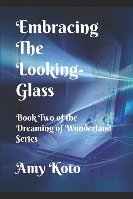 Embracing the Looking-Glass by Koto, Amy