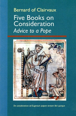 Five Books on Consideration: Advice to a Pope: Volume 37 by Bernard of Clairvaux