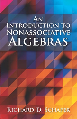 An Introduction to Nonassociative Algebras by Schafer, Richard D.