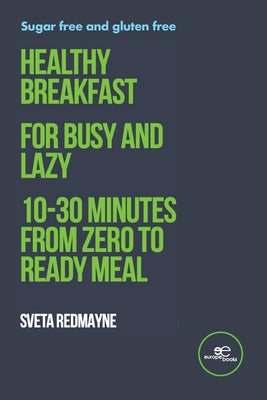 Healthy breakfast for busy and lazy by Redmayne, Sveta