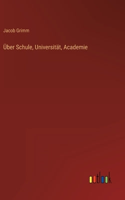 Über Schule, Universität, Academie by Grimm, Jacob
