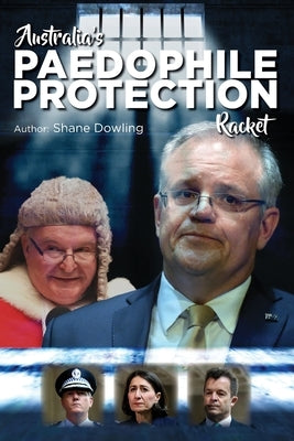 Australia's Paedophile Protection Racket by Dowling, Shane