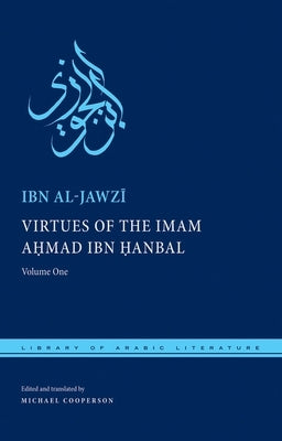 Virtues of the Imam Ahmad Ibn Ḥanbal: Volume One by Al-Jawzī, Ibn
