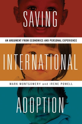 Saving International Adoption: An Argument from Economics and Personal Experience by Montgomery, Mark