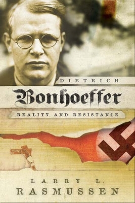 Dietrich Bonhoeffer: Reality and Resistance by Rasmussen, Larry L.