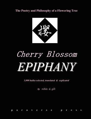 Cherry Blossom Epiphany -- The Poetry and Philosophy of a Flowering Tree by Gill, Robin D.