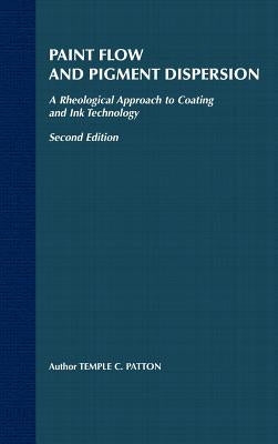 Paint Flow and Pigment Dispersion: A Rheological Approach to Coating and Ink Technology by Patton, Temple C.