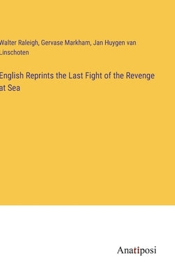 English Reprints the Last Fight of the Revenge at Sea by Raleigh, Walter