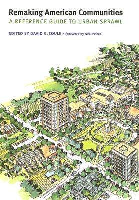 Remaking American Communities: A Reference Guide to Urban Sprawl by Soule, David C.