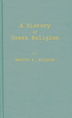 A History of Greek Religion by Nilsson, Martin P.