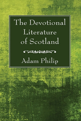 The Devotional Literature of Scotland by Philip, Adam