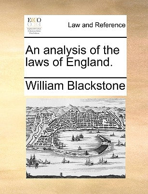 An Analysis of the Laws of England. by Blackstone, William, 1723-1780