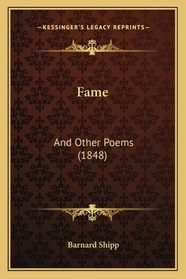 Fame: And Other Poems (1848) by Shipp, Barnard
