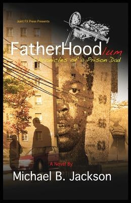 FatherHoodlum: Chronicles of a Prison Dad by Jackson, Michael B.