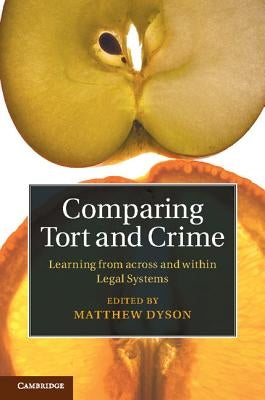 Comparing Tort and Crime: Learning from Across and Within Legal Systems by Dyson, Matthew