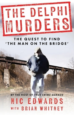 The Delphi Murders: The Quest To Find 'The Man On The Bridge' by Whitney, Brian