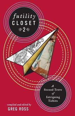 Futility Closet 2: A Second Trove of Intriguing Tidbits by Ross, Greg