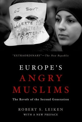 Europe's Angry Muslims: The Revolt of the Second Generation by Leiken, Robert