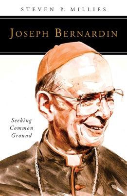 Joseph Bernardin: Seeking Common Ground by Millies, Steven P.