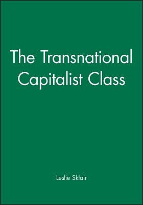 The Transnational Capitalist Class by Sklair, Leslie