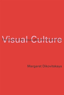 Visual Culture: The Study of the Visual After the Cultural Turn by Dikovitskaya, Margaret