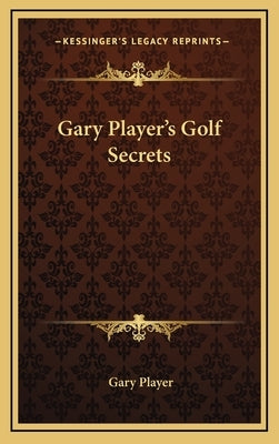 Gary Player's Golf Secrets by Player, Gary
