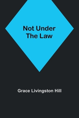 Not Under the Law by Livingston Hill, Grace