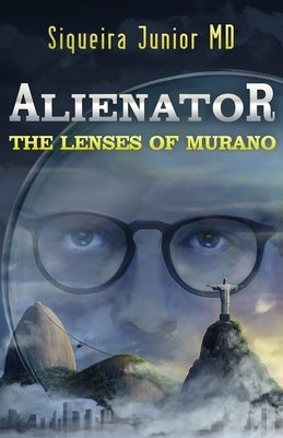 Alienator: The lenses of Murano by Junior, Siqueira