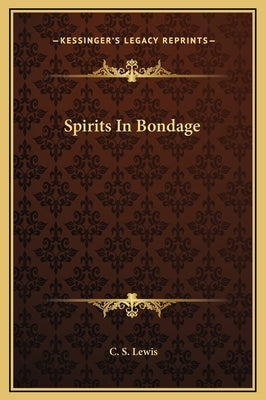 Spirits in Bondage by Lewis, C. S.