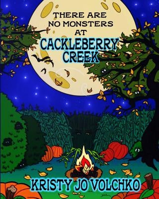 There Are No Monsters at Cackleberry Creek by Volchko, Kristy Jo