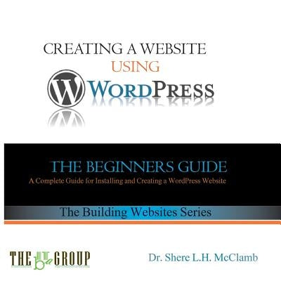 Building a Website Using WordPress: The Beginner's Guide by McClamb, Shere L. H.