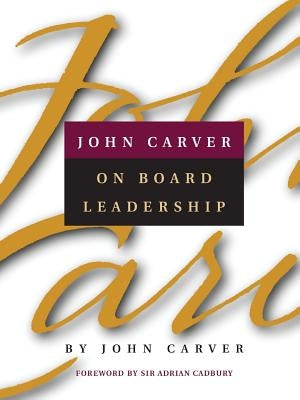 John Carver on Board Leadership by Carver, John