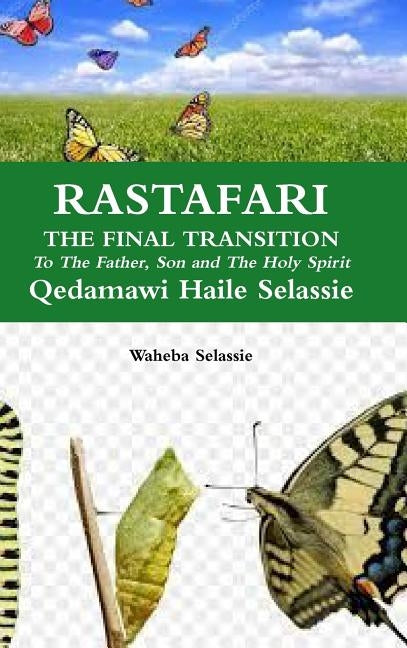 RASTAFARI FINAL TRANSITION To The Father and The Son and The Holy Spirit by Selassie, Waheba