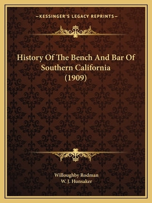 History Of The Bench And Bar Of Southern California (1909) by Rodman, Willoughby