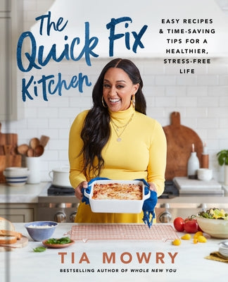 The Quick Fix Kitchen: Easy Recipes and Time-Saving Tips for a Healthier, Stress-Free Life: A Cookbook by Mowry, Tia