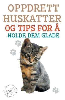 Oppdrett Huskatter og Tips for å Holde dem Glade by Pinto, Edwin