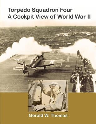 Torpedo Squadron Four - A Cockpit View of World War II by Thomas, David
