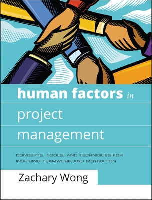 Human Factors in Project Management by Wong, Zachary